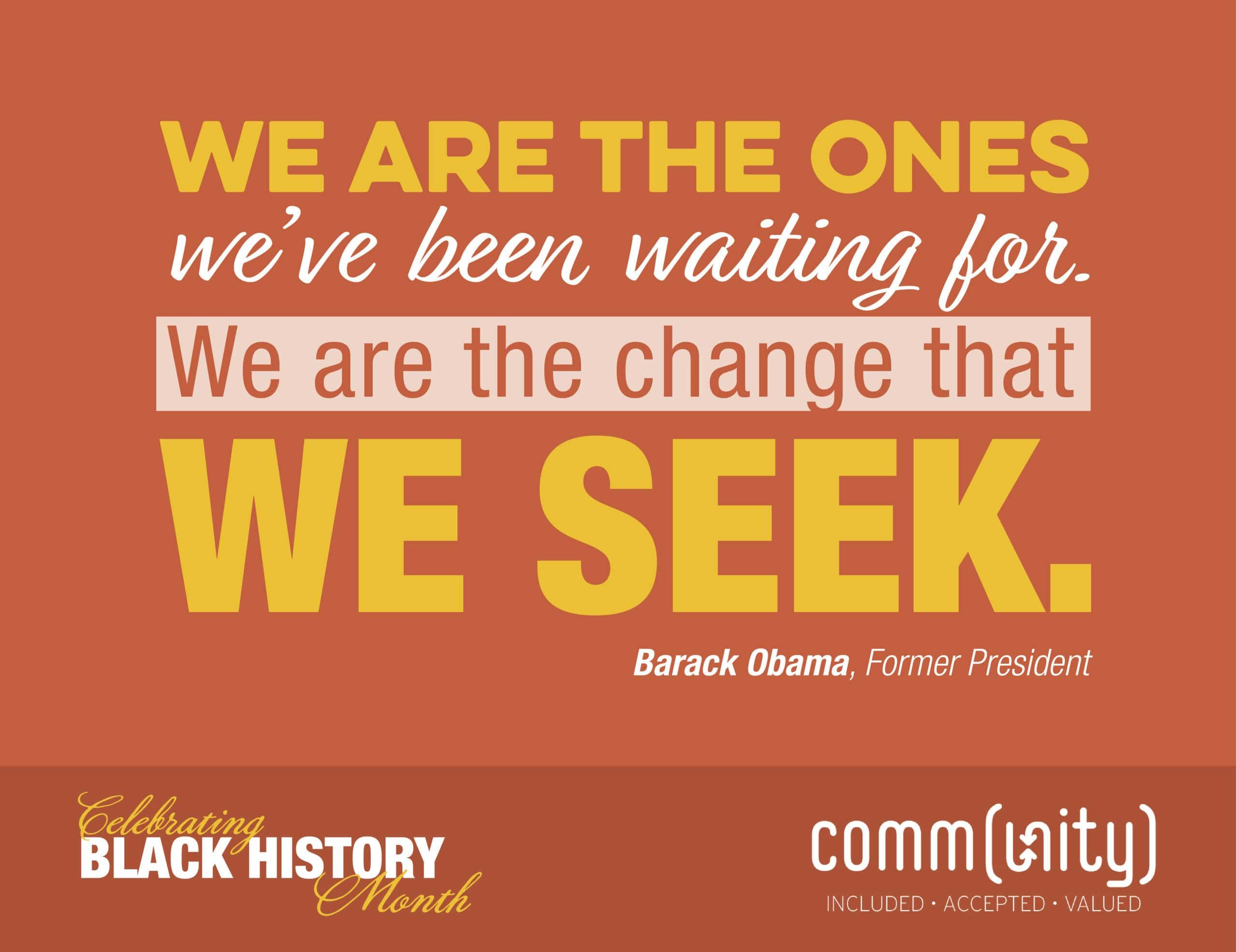 Black History Month quote by Barack Obama about being the change we seek on orange background