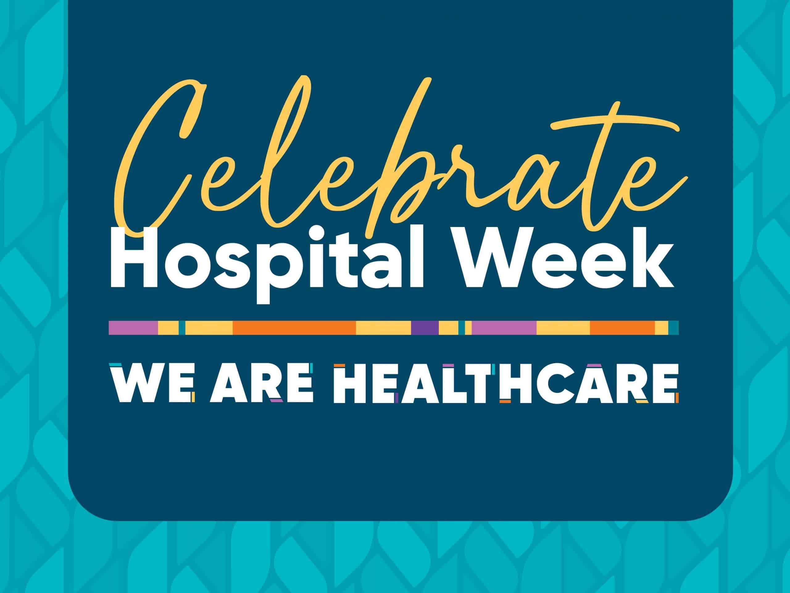 Celebrate Hospital Week promotional graphic with "We Are Healthcare" message on teal background